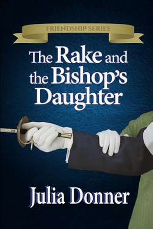 The Rake and the Bishop's Daughter de Julia Donner