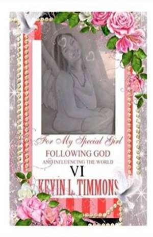 VI for My Special Girl Following God and Influencing the World VI de Kevin L. Timmons