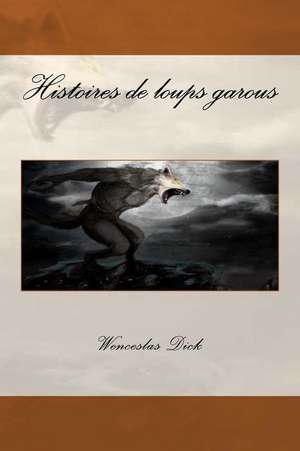 Histoires de Loups Garous de MR Wenceslas Eugene Dick