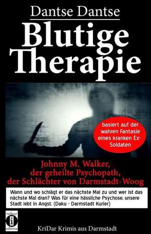 Blutige Therapie - Johnny M. Walker, Der Geheilte Psychopath, Der Schlachter Von Darmstadt-Woog de Dantse Dantse