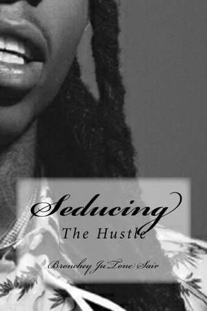 Seducing the Hustle de Bronchey Ju'tone Sair