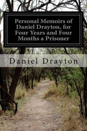 Personal Memoirs of Daniel Drayton, for Four Years and Four Months a Prisoner de Daniel Drayton