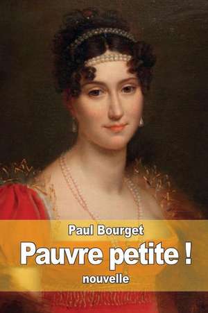 Pauvre Petite ! de Paul Bourget