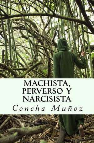 Machista, Perverso y Narcisista de Concha Munoz