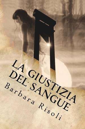 La Giustizia del Sangue de Barbara Risoli