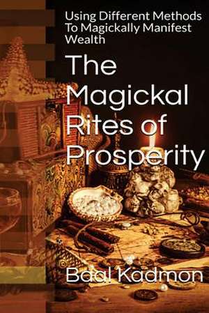 The Magickal Rites of Prosperity de Baal Kadmon