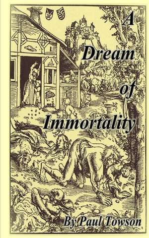 A Dream of Immortality de Paul Towson