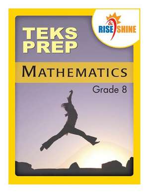 Rise & Shine Teks Prep Grade 8 Mathematics de Jonathan D. Kantrowitz