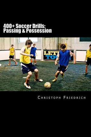 400+ Soccer Drills de Christoph Friedrich