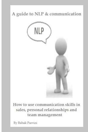 A Guide to Nlp & Communication de Babak Parvizi