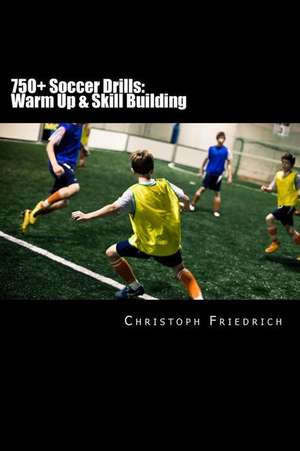 750+ Soccer Drills de Christoph Friedrich