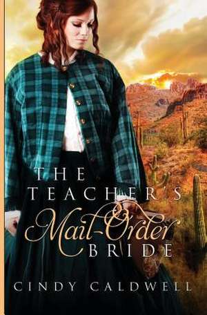 The Teacher's Mail Order Bride de Cindy Caldwell