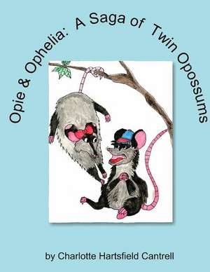 Opie & Ophelia, a Saga of Twin Opossums de Charlotte Hartsfield Cantrell