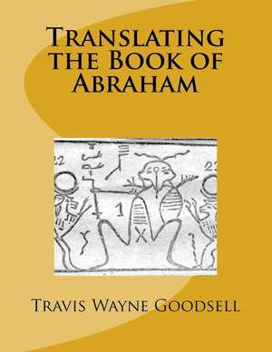 Translating the Book of Abraham de Travis Wayne Goodsell