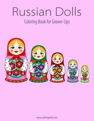 Russian Dolls Coloring Book for Grown-Ups 1 de Nick Snels