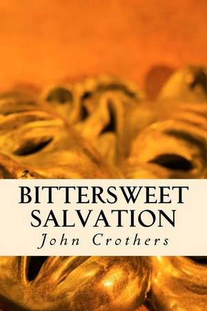 Bittersweet Salvation de John Crothers