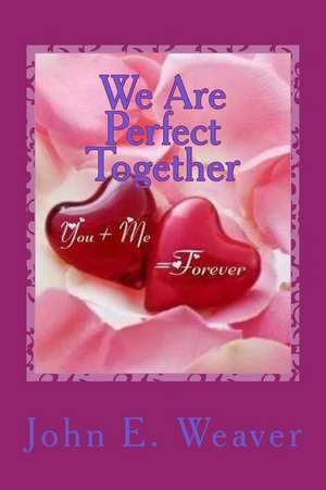 We Are Perfect Together de John E. Weaver