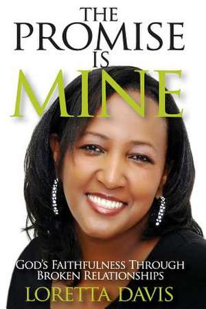 The Promise Is Mine: God's Faithfulness Throught Broken Relationships de Loretta Davis