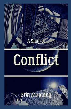 A Smijj of Conflict de Erin Manning