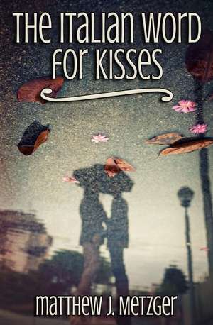 The Italian Word for Kisses de Matthew J. Metzger