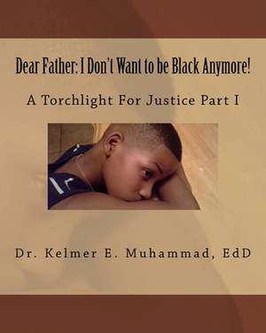 Dear Father: A Torchlight for Justice Part I de Dr Kelmer Elizabeth Muhammad