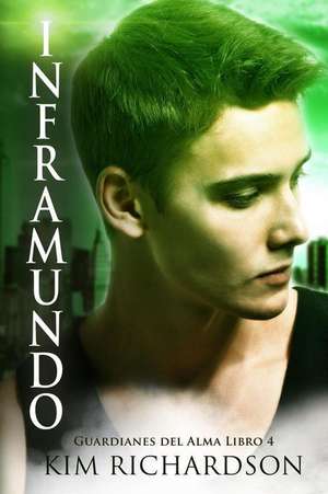 Inframundo (Guardianes del Alma Libro 4) de Kim Richardson