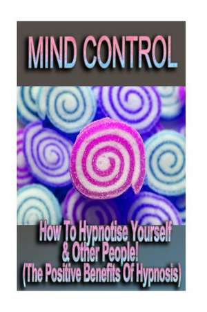 Mind Control - How to Hypnotize Yourself & Other People! (the Positive Benefits of Hypnosis) de Raymond David