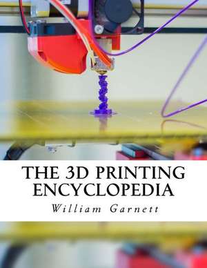 The 3D Printing Encyclopedia de William J. Garnett