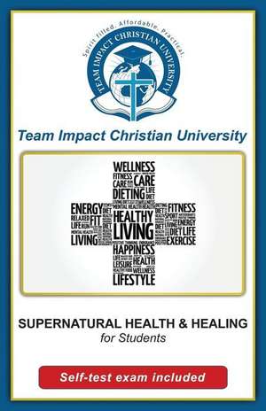 Supernatural Health and Healing for Students de Team Impact Christian University