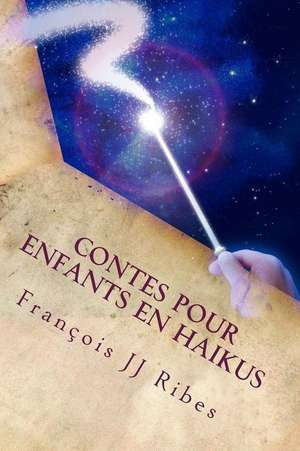 Contes Pour Enfants En Haikus de M. Francois Jj Ribes