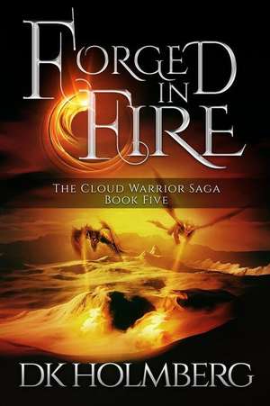 Forged in Fire de D. K. Holmberg