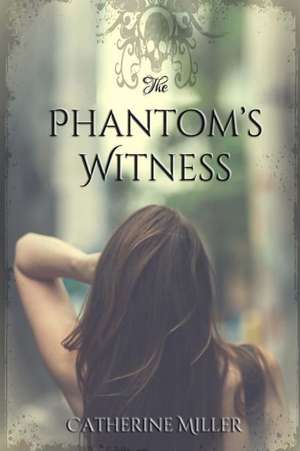 The Phantom's Witness de Catherine Miller