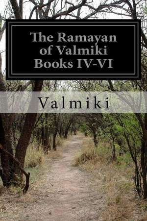 The Ramayan of Valmiki Books IV-VI de Valmiki