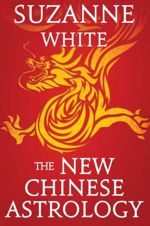 The New Chinese Astrology de Suzanne White