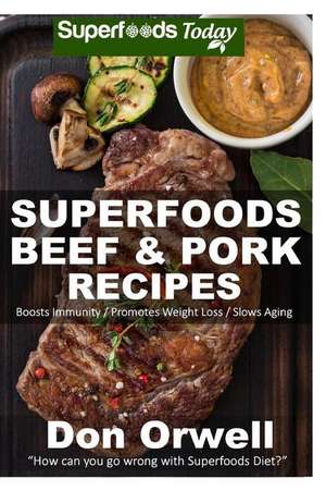 Superfoods Beef & Pork Recipes de Don Orwell