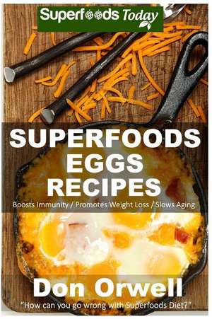 Superfoods Eggs Recipes de Don Orwell