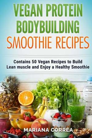 Vegan Protein Bodybuilding Smoothie Recipes de Mariana Correa