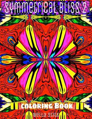 Symmetrical Bliss 2 Coloring Book de Bella Stitt