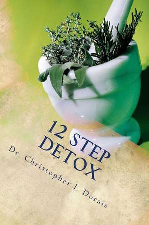 12 Step Detox de Dr Christopher J. Dorais