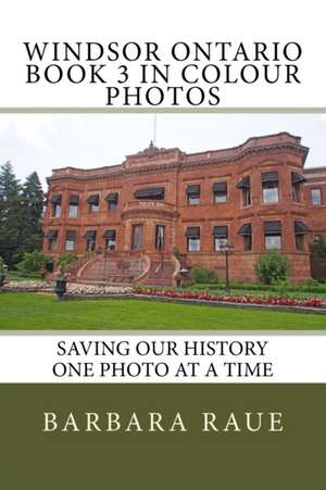 Windsor Ontario Book 3 in Colour Photos de Mrs Barbara Raue