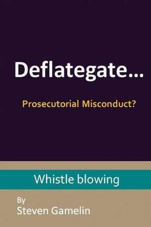 Deflategate... Prosecutorial Misconduct? de Steven Gamelin