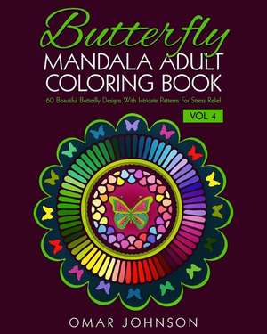 Butterfly Mandala Adult Coloring Book Vol 4 de Omar Johnson