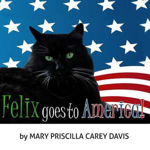 Felix Goes to America de Mary Priscilla Carey Davis