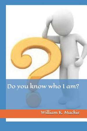 Do You Know Who I Am? de William K. MacKie