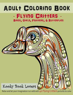 Adult Coloring Book - Flying Critters - Birds, Owls, Feathers & Butterf de Kooky Book Lovers