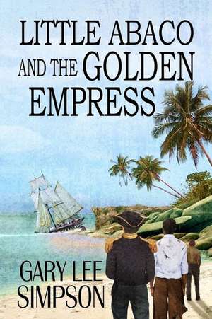 Little Abaco and the Golden Empress de Gary Lee Simpson