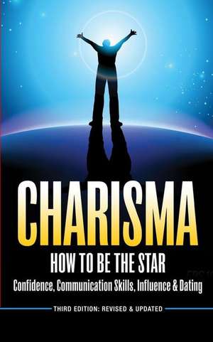 Charisma: How to Be a Star - Confidence, Communication Skills, Influence & Dating de Brian White