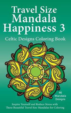 Travel Size Mandala Happiness 3, Celtic Designs Coloring Book de J. Bruce Jones