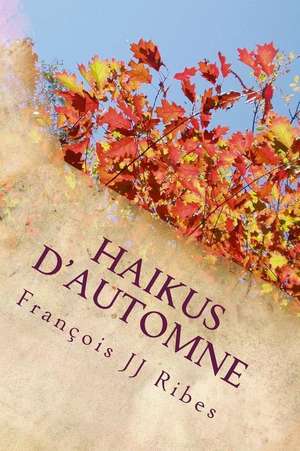 Haikus D'Automne de M. Francois Jj Ribes