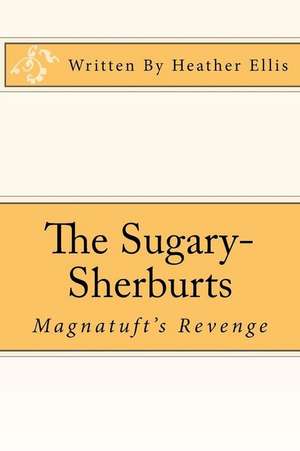 The Sugary-Sherburts - Magnatuft's Revenge de Miss Heather Ellis